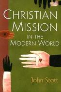 Christian Mission In The Modern World di JOHN STOTT edito da Intervarsity Press