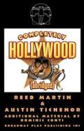Completely Hollywood (Abridged) di Reed Martin, Austin Tichenor edito da BROADWAY PLAY PUB INC (NY)
