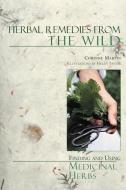 Herbal Remedies from the Wild - Finding & Using Medicinal Herbs 2e di Corinne Martin edito da W. W. Norton & Company
