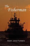 The Fisherman di Mary Jane Forbes edito da Todd Book Publications