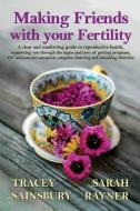 Making Friends With Your Fertility di Sarah Rayner, Tracey Sainsbury edito da Creative Pumpkin Publishing