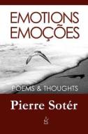 Emotions / Emocoes: Poems and Thoughts di Mr Pierre Soter edito da Adelaide Books
