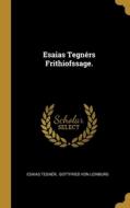 Esaias Tegnérs Frithiofssage. di Esaias Tegner edito da WENTWORTH PR