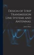 Design of Strip Transmission Line Systems and Antennas. di John E. Butler edito da LIGHTNING SOURCE INC
