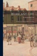 Work and Life: a Study of the Social Problems of To-day di Ira Woods Howerth edito da LIGHTNING SOURCE INC
