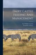 Dairy Cattle Feeding And Management di Carl William Larson edito da LEGARE STREET PR