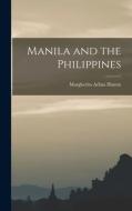 Manila and the Philippines di Margherita Arlina Hamm edito da LEGARE STREET PR