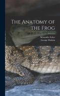 The Anatomy of the Frog di Alexander Ecker, George Haslam edito da LEGARE STREET PR