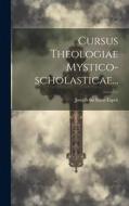 Cursus Theologiae Mystico-scholasticae... di Joseph Du Saint-Esprit edito da LEGARE STREET PR