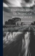Starting and Lighting of Automobiles: A Practical Treatise On Self Starters, Wiring and Lighting and the Storage Battery. Including Matter Relating to di Charles Edwin Booth edito da LEGARE STREET PR