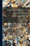 The Elements of Analytical Mechanics di De Volson Wood edito da LEGARE STREET PR