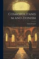 Cosmopolitanism and Zionism di Arthur D. Lewis edito da LEGARE STREET PR