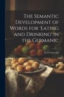 The Semantic Development of Words for 'eating and Drinking' in the Germanic di H. O. Schwabe edito da LEGARE STREET PR