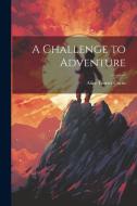 A Challenge to Adventure di Alice Turner Curtis edito da LEGARE STREET PR