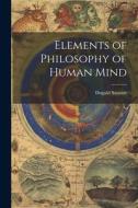 Elements of Philosophy of Human Mind di Dugald Stewart edito da Creative Media Partners, LLC