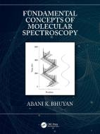 Fundamental Concepts Of Molecular Spectroscopy di Abani Bhuyan edito da Taylor & Francis Ltd