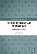 Patient Autonomy And Criminal Law edito da Taylor & Francis Ltd