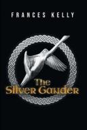 The Silver Gander di Frances Kelly edito da FriesenPress