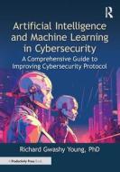 Artificial Intelligence And Machine Learning In Cybersecurity di PhD Young edito da Taylor & Francis Inc