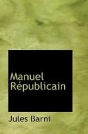 Manuel Republicain di Jules Romain Barni edito da Bibliolife