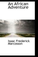 An African Adventure di Isaac Frederick Marcosson edito da Bibliolife