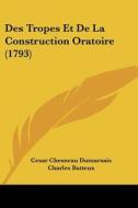 Des Tropes Et De La Construction Oratoire (1793) di Cesar Chesneau Dumarsais, Charles Batteux edito da Kessinger Publishing Co