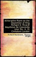 Alliterative Poem On The Deposition Of King Richard Ii di Richard Maidstone edito da Bibliolife