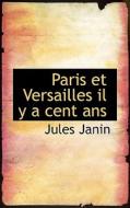 Paris Et Versailles Il Y A Cent Ans di Jules Gabriel Janin edito da Bibliolife