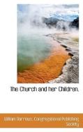 The Church And Her Children. di William Barrows edito da Bibliolife