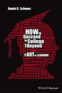 How to Succeed in College and Beyond di Daniel R. Schwarz edito da John Wiley & Sons Inc