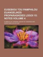 Eusebiou Tou Pamphilou Euangelikes Proparaskeies Logoi 15 Volume 4 di Eusebius edito da Rarebooksclub.com
