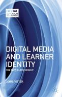 Digital Media and Learner Identity di J. Potter edito da Palgrave Macmillan
