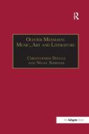 Olivier Messiaen: Music, Art and Literature di Christopher Dingle, Nigel Simeone edito da Taylor & Francis Ltd