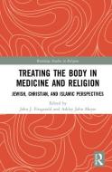 Treating the Body in Medicine and Religion edito da Taylor & Francis Ltd