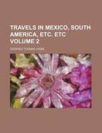 Travels In Mexico, South America, Etc. E di Godfrey Thomas Vigne edito da Rarebooksclub.com