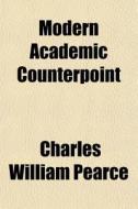 Modern Academic Counterpoint di Charles William Pearce edito da General Books