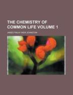 The Chemistry Of Common Life Volume 1 di John Ed. Johnston edito da Rarebooksclub.com