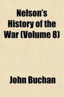 Nelson's History Of The War Volume 8 di John Buchan edito da General Books