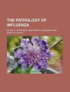 The Pathology Of Influenza di Milton Charles Winternitz edito da Rarebooksclub.com