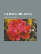 The Divine Challenge di William James Dawson edito da Rarebooksclub.com