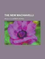 The New Machiavelli di H. G. Wells edito da Rarebooksclub.com