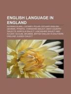 English language in England di Source Wikipedia edito da Books LLC, Reference Series