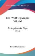 Beo-Wulf Og Scopes Widsid: To Angelsaxiske Digte (1851) di Frederik Schaldemose edito da Kessinger Publishing