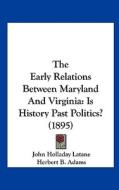 The Early Relations Between Maryland and Virginia: Is History Past Politics? (1895) di John Holladay Latane edito da Kessinger Publishing