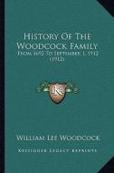 History of the Woodcock Family: From 1692 to September 1, 1912 (1912) di William Lee Woodcock edito da Kessinger Publishing