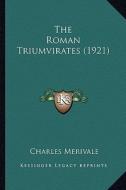 The Roman Triumvirates (1921) di Charles Merivale edito da Kessinger Publishing