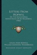 Letters from Hofwyl: On the Educational Institutions of de Fellenberg (1842) di Louisa Mary Barwell edito da Kessinger Publishing