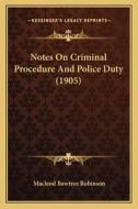 Notes on Criminal Procedure and Police Duty (1905) di MacLeod Bawtree Robinson edito da Kessinger Publishing