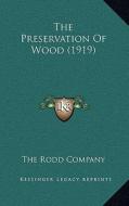 The Preservation of Wood (1919) di The Rodd Company edito da Kessinger Publishing