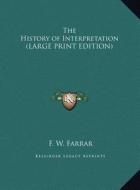The History of Interpretation di F. W. Farrar edito da Kessinger Publishing